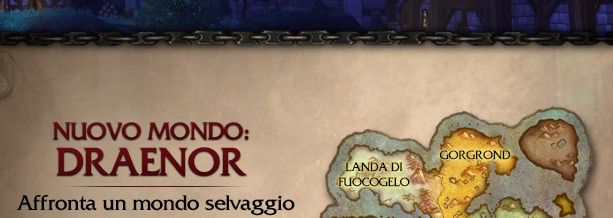 NUOVO MONDO: DRAENOR<br />Affronta un mondo selvaggio<br />