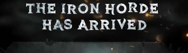 THE IRON HORDE HAS ARRIVED
