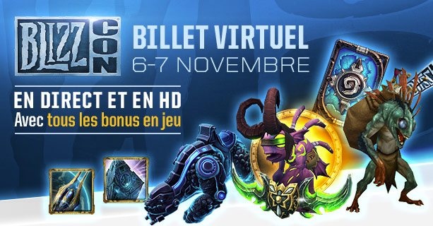 Billet virtuel pour la BLIZZCON, les 6 & 7 novembre<br /><br />EN DIRECT ET EN HD<br /><br />Avec tous les bonus en jeu