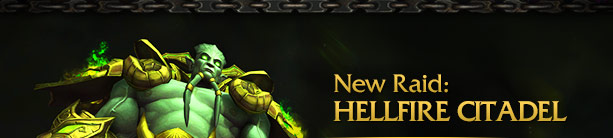New Raid:<br />HELLFIRE CITADEL<br />
