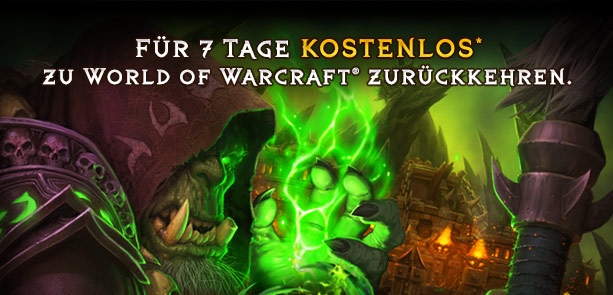 Für 7 Tage KOSTENLOS* zu World of Warcraft® zurückkehren.