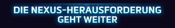 <strong style='color:#4d94ff;font-size:18px;'>DIE NEXUS-HERAUSFORDERUNG GEHT WEITER</strong><br /><br />
