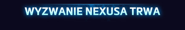 <strong style='color:#4d94ff;font-size:18px;'>WYZWANIE NEXUSA TRWA</strong><br /><br />