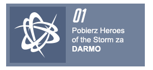 1 - Pobierz Heroes of the Storm za <strong>DARMO</strong>.