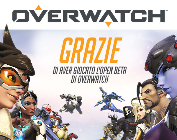 GRAZIE<br />DI AVER GIOCATO L'OPEN BETA DI OVERWATCH