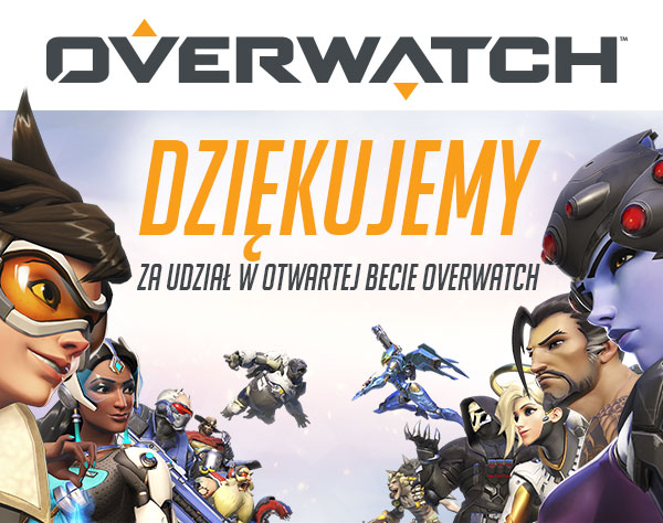 DZIĘKUJEMY<br />ZA UDZIAŁ W OTWARTEJ BECIE OVERWATCH