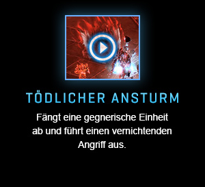 TÖDLICHER ANSTURM<br />Fängt eine gegnerische Einheit ab und führt einen vernichtenden Angriff aus.<br /><br />