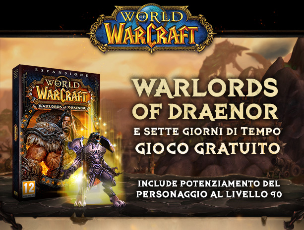 WARLORDS OF DRAENOR e sette giorni di tempo gioco gratuito<br /><br />INCLUDE POTENZIAMENTO DEL PERSONAGGIO AL LIVELLO 90