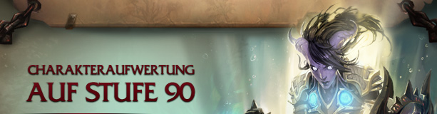 CHARAKTERAUFWERTUNG AUF STUFE 90<br /><br />