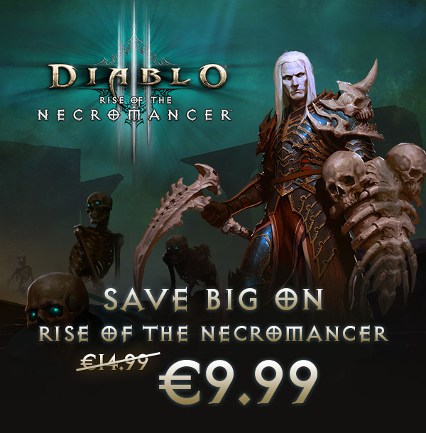 DIABLO III: RISE OF THE NECROMANCER<br /><br />SAVE BIG ON<br />DIABLO III: RISE OF THE NECROMANCER<br />€9.99<br />