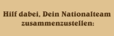 HILF DABEI, DEIN NATIONALTEAM ZUSAMMENZUSTELLEN:
