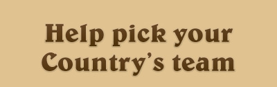 HELP PICK YOUR COUNTRY’S TEAM