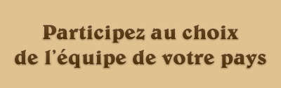 PARTICIPEZ AU CHOIX DE L’ÉQUIPE DE VOTRE PAYS