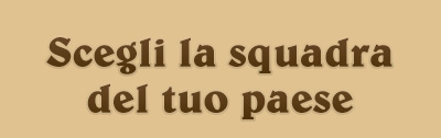SCEGLI LA SQUADRA DEL TUO PAESE