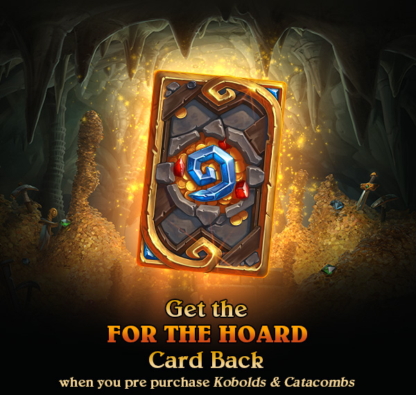 Get the <br />FOR THE HOARD<br /> Card Back <br /> when you pre-purchase Kobolds & Catacombs