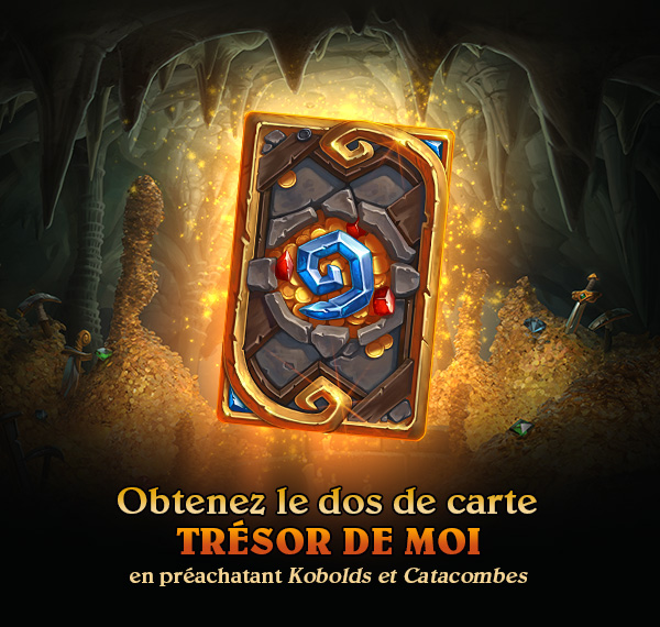 Obtenez le dos de carte <br />TRÉSOR DE MOI<br /><br /> en préachatant Kobolds et Catacombes