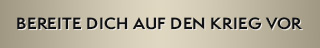 BEREITE DICH AUF DEN KRIEG VOR
