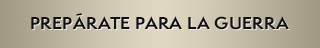 PREPÁRATE PARA LA GUERRA