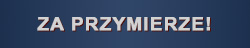 ZA PRZYMIERZE!