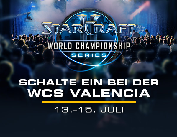 STARCRAFT II<br />WORLD CHAMPIONSHIP SERIES<br /><br />Schalte ein bei der WCS VALENCIA<br />13.–15. Juli