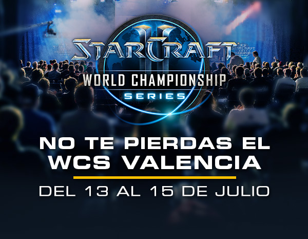 STARCRAFT II<br />WORLD CHAMPIONSHIP SERIES<br /><br />NO TE PIERDAS EL WCS VALENCIA<br />DEL 13 AL 15 DE JULIO