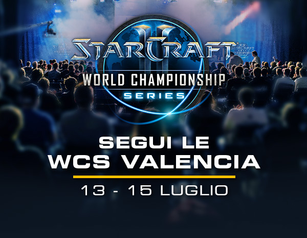 STARCRAFT II<br />WORLD CHAMPIONSHIP SERIES<br /><br />SEGUI LE WCS VALENCIA<br />13 - 15 LUGLIO