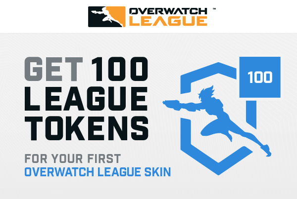 Overwatch League<br />GET 100<br />League<br />Tokens<br />FOR YOUR FIRST<br />OVERWATCH LEAGUE SKIN